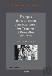 Français Dans Un Camp Pour Étrangers ; Les Tsiganes À Rivesaltes (1941-1942)