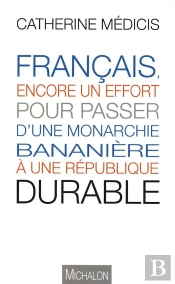 Français, Encore Un Effort Pour Passer D'Une Monarchie Bananière À Une République Durable