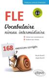 Français Langue Étrangère ; Vocabulaire Niveau Intermédiaire ; B1>B2 ; 168 Exercices Corrigés