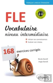 Français Langue Étrangère ; Vocabulaire Niveau Intermédiaire ; B1>B2 ; 168 Exercices Corrigés