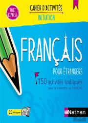 Français Pour Étrangers ; 150 Activités Ludiques Pour Se (Re)Mettre Au Français ; Cahier D'Activités ; Initiation (Édition 2024)