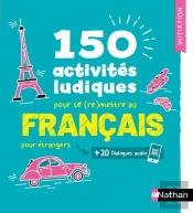 Français Pour Étrangers ; 150 Activités Ludiques Pour Se (Re)Mettre Au Français ; Cahier D'Activités ; Initiation (Édition 2025)