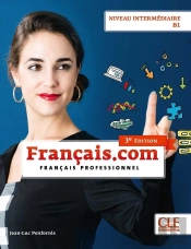 Français.Com : Français Professionnel ; Niveau Intermédiaire B1 (3e Édition)