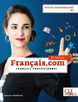 Bertrand.pt - Français.Com : Français Professionnel ; Niveau Intermédiaire B1 (3e Édition)