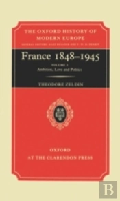 France, 1848-1945: I: Ambition, Love And Politics