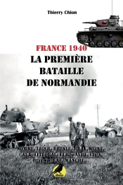 France 1940 : La Première Bataille De Normandie