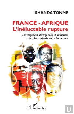 Bertrand.pt - France   Afrique L'Inéluctable Rupture : Convergences, Divergences Et Influences Dans Les Rapports Entre Les Nations