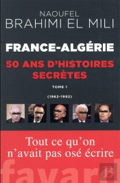 France-Algérie ; 50 Ans D'Histoires Secrètes Tome 1 : (1962-1992)