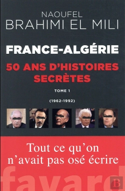 Bertrand.pt - France-Algérie ; 50 Ans D'Histoires Secrètes Tome 1 : (1962-1992)