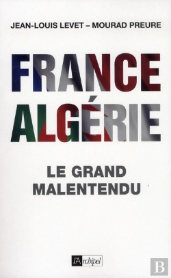 Bertrand.pt - France-Algérie ; Le Grand Malentendu (1830-2012)