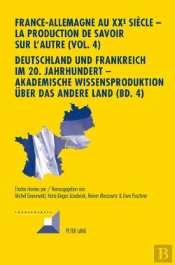Bertrand.pt - France-Allemagne Au Xx E  Siècle – La Production De Savoir Sur L'Autre (Vol. 4)- Deutschland Und Frankreich Im 20. Jahrhundert – Akademische Wissensproduktion Ueber Das Andere Land (Bd. 4)
