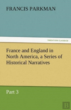 Bertrand.pt - France And England In North America, A Series Of Historical Narratives - Part 3