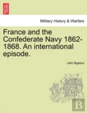 France And The Confederate Navy 1862-186
