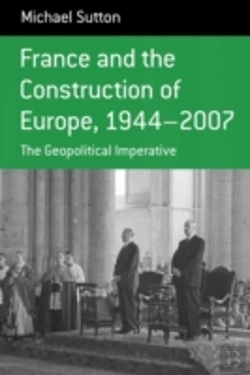 Bertrand.pt - France And The Construction Of Europe, 1944-2007