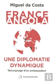 France-Angola, Une Diplomatie Dynamique ; Témoignage D'Un Ambassadeur
