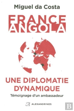 Bertrand.pt - France-Angola, Une Diplomatie Dynamique ; Témoignage D'Un Ambassadeur