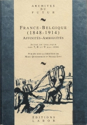 France-Belgique (1848-1914) : Affinités, Ambiguïtés : Actes Du Colloque Des 7, 8 Et 9 Mai 1996