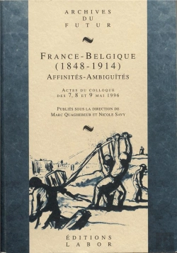 Bertrand.pt - France-Belgique (1848-1914) : Affinités, Ambiguïtés : Actes Du Colloque Des 7, 8 Et 9 Mai 1996