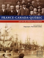 France-Canada-Quebec - 400 Ans De Relations D'Exception