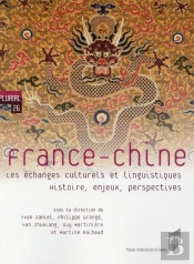 France - Chine ; Les Échanges Culturels Et Linguistiques ; Histoire, Enjeux, Perspectives