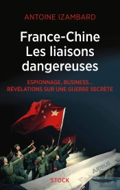 France-Chine, Les Liaisons Dangereuses ; Espionnage, Business... Révélations Sur Une Guerre Secrète