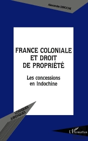 France Coloniale Et Droit De Propriété : Les Concessions En Indochine