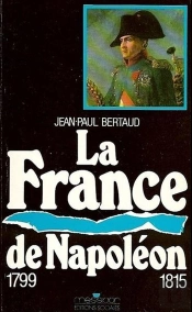 France De Napoléon (La) : 1799-1815