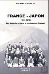 France - Japon ; Les Marianistes Dans La Renaissance Du Japon 1888-1946