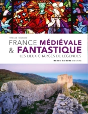 France Médiévale & Fantastique : Les Lieux Chargés De Légendes