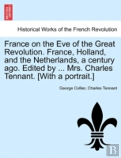 Bertrand.pt - France On The Eve Of The Great Revolution. France, Holland, And The Netherlands, A Century Ago. Edited By ... Mrs. Charles Tennant. (With A Portrait.)