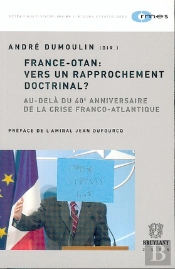 France-Otan : Vers Un Rapprochement Doctrinal ? Au-Dela Du 40e Anniversaire De La Crise Franco-Atlantique