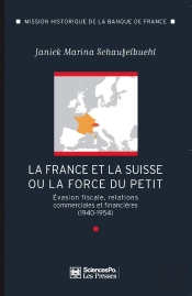 France-Suisse Ou La Force Du Petit ; Évasion Fiscale, Relations Commerciales Et Financières (1940-1954)