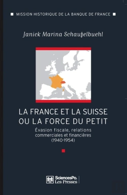 Bertrand.pt - France-Suisse Ou La Force Du Petit ; Évasion Fiscale, Relations Commerciales Et Financières (1940-1954)