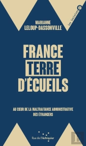 France, Terre D'Écueils : Au Coeur De La Maltraitance Administrative Des Étrangers