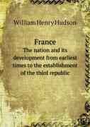 France The Nation And Its Development From Earliest Times To The Establishment Of The Third Republic