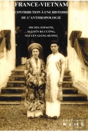 France Vietnam : Contribution À Une Histoire De L'Anthropologie