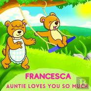 Francesca Auntie Loves You So Much