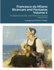 Francesco Da Milano Ricercars And Fantasias Volume 4
