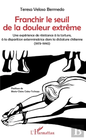 Franchir Le Seuil De La Douleur Extrême ; Une Expérience De Résistance À La Torture, À La Disparition Exterminatrice Dans La Dictature Chinienne (1973-1990)