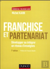 Franchise Et Partenariat ; Développer Ou Intégrer Un Réseau D'Enseignes En Commerce Organisé Indépendant (4e Édition)