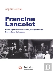 Francine Lancelot : Danse Populaire, Danse Savante, Musique Baroque, Des Écritures De La Danse