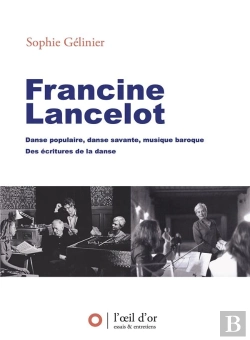 Bertrand.pt - Francine Lancelot : Danse Populaire, Danse Savante, Musique Baroque, Des Écritures De La Danse