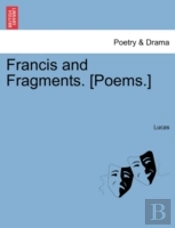 Francis And Fragments. (Poems.)