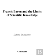 Francis Bacon And The Limits Of Scientific Knowledge