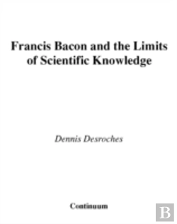 Bertrand.pt - Francis Bacon And The Limits Of Scientific Knowledge