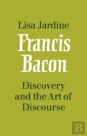 Francis Bacon: Discovery And The Art Of Discourse
