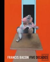 Francis Bacon Five Decades