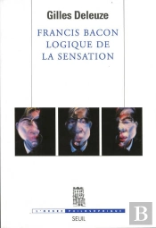Francis Bacon ; Logique De La Sensation