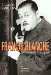 Francis Blanche ; Le Tonton Flingue