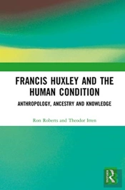 Francis Huxley And The Human Condition
